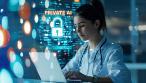 Why Private AI Matters in Healthcare—And How It’s Becoming Essential